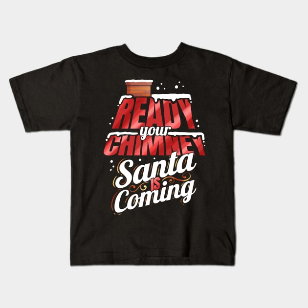 Ready Your Chimney Santa Is Coming On Christmas Kids T-Shirt by SinBle